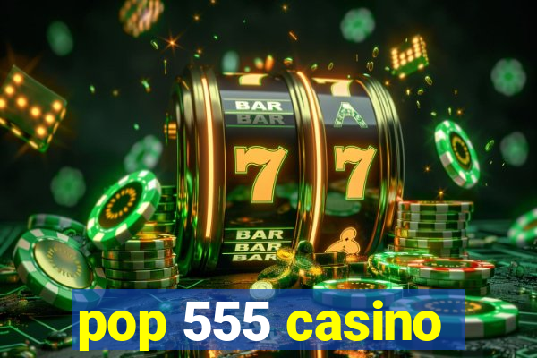 pop 555 casino